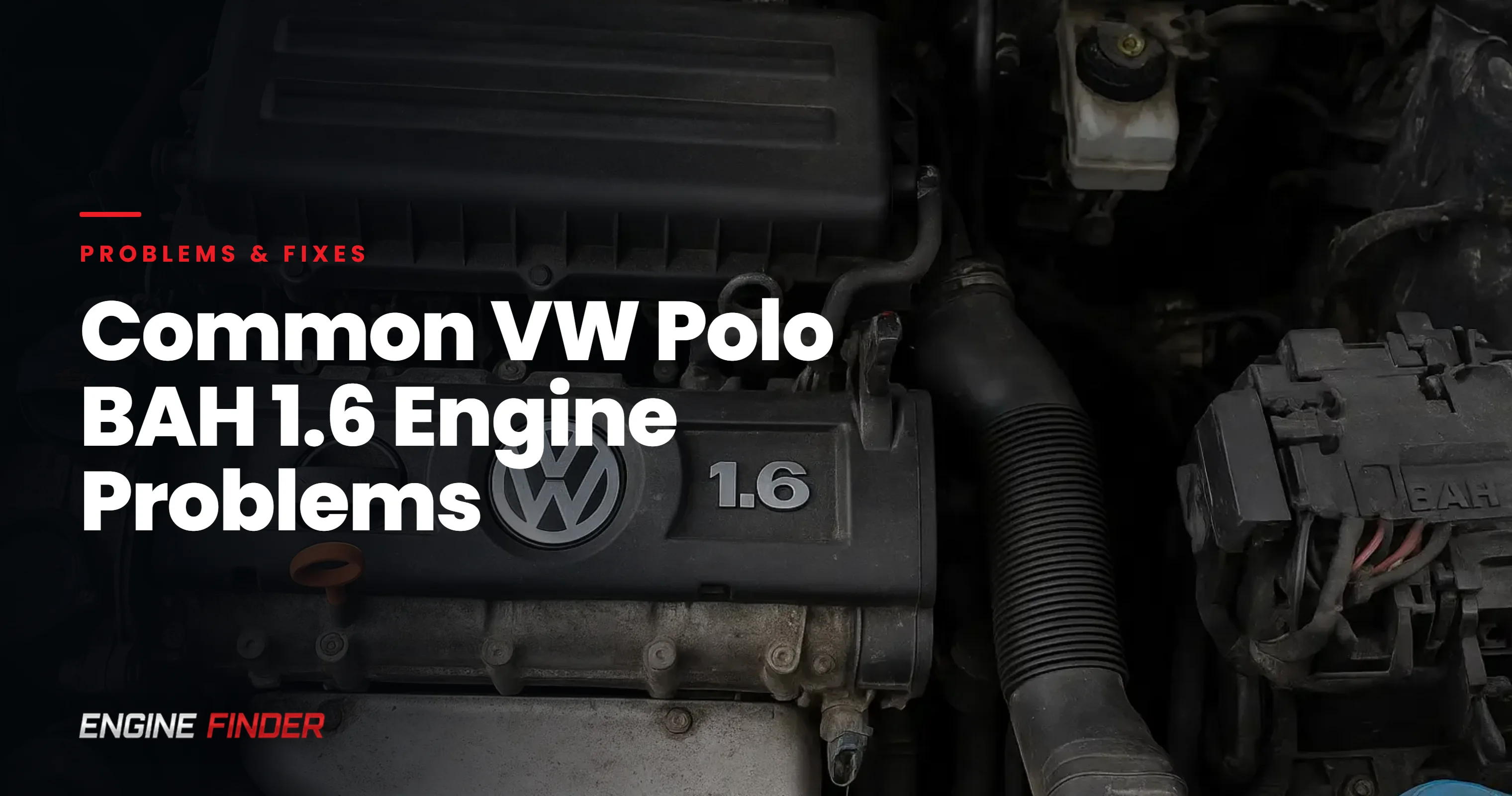 Common VW Polo BAH 1.6 Engine Problems: Causes, Symptoms, Solutions